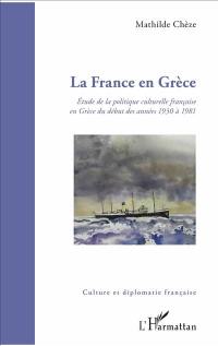 La France en Grèce : étude de la politique culturelle française en Grèce du début des années 1930 à 1981
