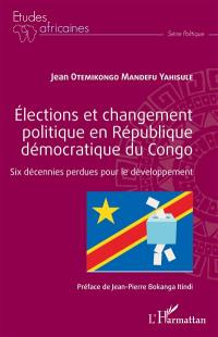 Elections et changement politique en République démocratique du Congo : six décennies perdues pour le développement