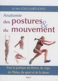Anatomie des postures & du mouvement : pour la pratique du fitness, du yoga, du Pilates, du sport et de la danse