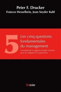 Les cinq questions fondamentales du management : l'essentiel de la sagesse de Peter Drucker pour les dirigeants d'aujourd'hui