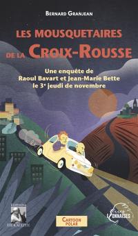 Les mousquetaires de la Croix-Rousse : Une enquête de Raoul Bavart et Jean-Marie Bette le 3e jeudi de novembre