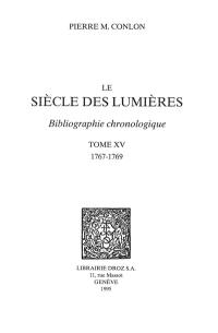 Le siècle des lumières : bibliographie chronologique. Vol. 15. 1767-1769