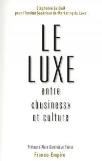 Le luxe : entre business et culture : évolutions, actualité et perspectives d'un modèle français