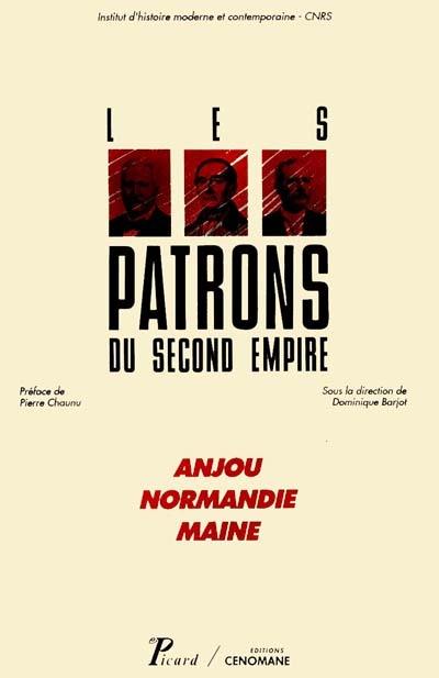 Les patrons du second Empire. Vol. 1. Anjou, Normandie, Maine