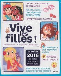Vive les filles ! : le guide 2016 de celles qui seront bientôt ados !
