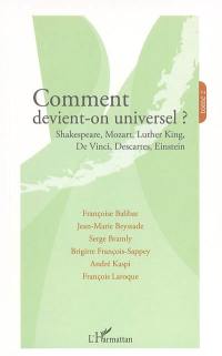 Comment devient-on universel ?. Vol. 2. Shakespeare, Mozart, Luther King, De Vinci, Descartes, Einstein