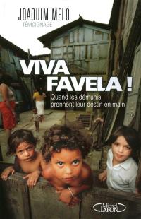 Viva favela ! : quand les démunis prennent leur destin en main