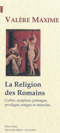 La religion des Romains : cultes, auspices, présages, prodiges, songes et miracles