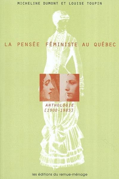 La pensée féministe au Québec : anthologie, 1900-1985