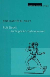 Huit études sur la poésie contemporaine. Vol. 1. Singularités du sujet
