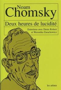 Deux heures de lucidité : entretiens avec Noam Chomsky : Sienne, le 22 novembre 1999 (compléments Paris-Boston par e-mail)