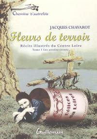 Fleurs de terroir : récits illustrés du Centre Loire. Vol. 1. Les années trente