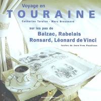 Voyage en Touraine : sur les pas de Balzac, Rabelais, Ronsard, Léonard de Vinci