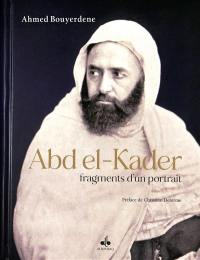 Abd el-Kader : fragments d'un portrait