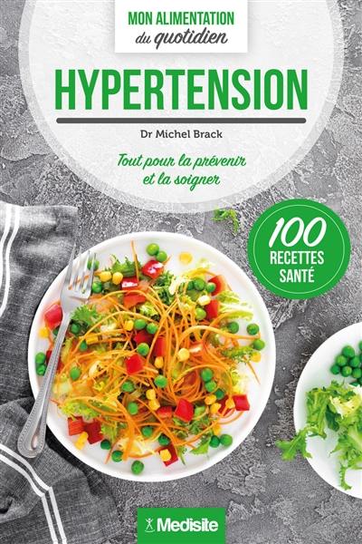 Hypertension : tout pour la prévenir et la soigner : 100 recettes santé