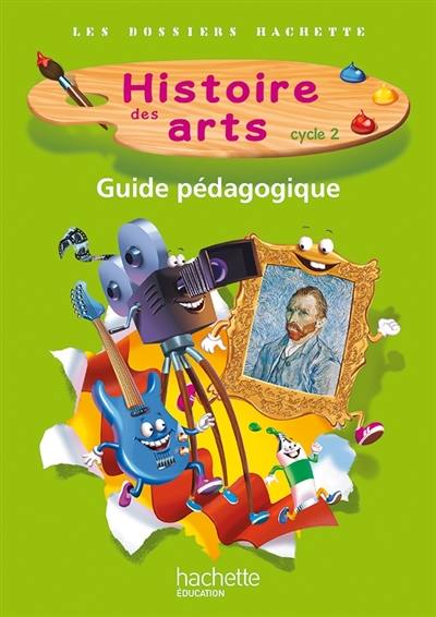 Histoire des arts cycle 2 : guide pédagogique