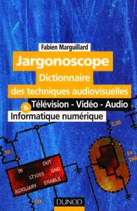 Jargonoscope, dictionnaire des techniques audiovisuelles : télévision, vidéo, audio, informatique numérique
