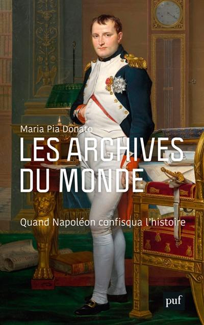 Les archives du monde : quand Napoléon confisqua l'histoire