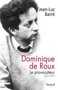 Dominique de Roux : le provocateur, 1935-1977