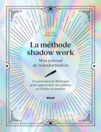 La méthode shadow work : mon journal de transformation : un parcours en 50 étapes pour apprivoiser ses ombres et révéler sa lumière