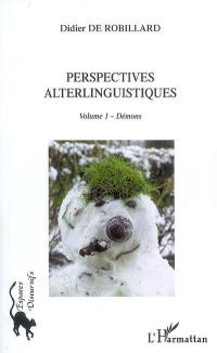 Perspectives alterlinguistiques. Vol. 1. Démons