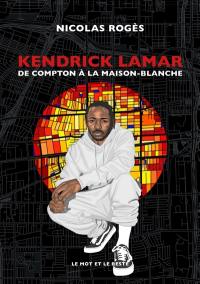 Kendrick Lamar : de Compton à la Maison-Blanche