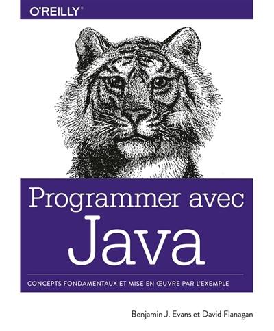 Programmer avec Java : concepts fondamentaux et mise en oeuvre par l'exemple