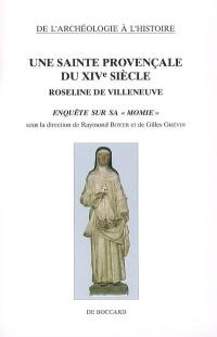Une sainte provençale du XIVe siècle : Roseline de Villeneuve : enquête sur sa momie