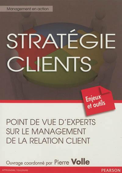 Stratégie clients : point de vue d'experts sur le management de la relation client : enjeux et outils