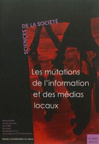 Sciences de la société, n° 84-85. Les mutations de l'information et des médias locaux