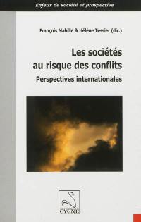 Les sociétés au risque des conflits : perspectives internationales : actes du colloque organisé à Ottawa