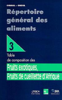 Répertoire général des aliments. Vol. 3. Table de composition des fruits exotiques, fruits de cueillette d'Afrique