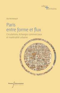 Paris entre forme et flux : circulations, échanges commerciaux et matérialité urbaine du XVe au XIXe siècle