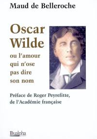 Oscar Wilde ou L'amour qui n'ose pas dire son nom