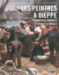 Les peintres à Dieppe et ses environs : Varengeville, Pourville et Arques-la-Bataille