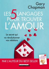 Les 5 langages pour trouver l'amour : le secret qui va révolutionner vos relations
