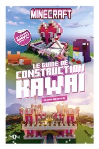Minecraft : le guide de construction kawaï, un guide non officiel : 20 créations adorables en pas à pas !