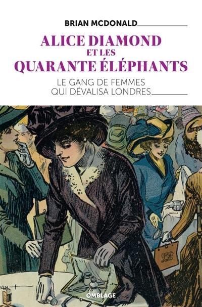 Alice Diamond et les Quarante éléphants : le gang de femmes qui dévalisa Londres