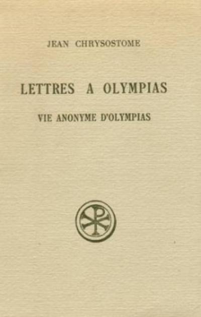 Lettres à Olympias. La Vie anonyme d'Olympias