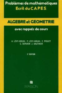 Algèbre et géométrie, problèmes de mathématiques : écrit du CAPES, avec rappels de cours : année 1979-1987, concours interne 1987