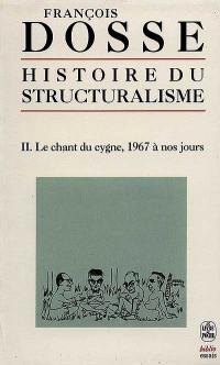 Histoire du structuralisme. Vol. 2. Le chant du cygne : 1967 à nos jours