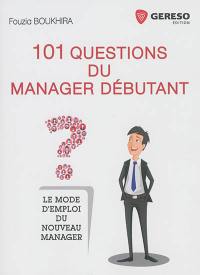Les 101 questions du manager débutant : le mode d'emploi du nouveau manager