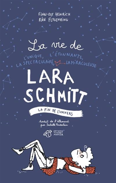 La vie de l'unique, l'étonnante, la spectaculaire, la miraculeuse Lara Schmitt. Vol. 3. La fin de l'univers