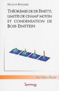 Théorèmes de De Finetti, limites de champ moyen et condensation de Bose-Einstein : cours Peccot, Collège de France : février-mars 2014