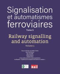 Signalisation et automatismes ferroviaires. Vol. 5. Railway signalling and automation. Vol. 5