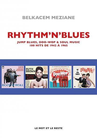 Rhythm'n'blues : jump blues, doo-wop & soul music : 100 hits de 1942 à 1965