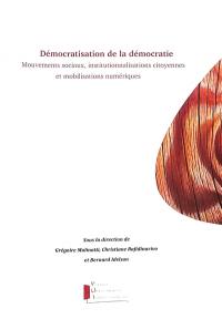 Démocratisation de la démocratie : mouvement sociaux, institutionnalisations citoyennes et mobilisations numériques
