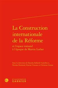 La construction internationale de la Réforme et l'espace romand à l'époque de Martin Luther