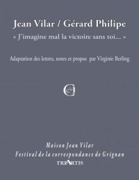 Jean Vilar, Gérard Philipe : "J'imagine mal la victoire sans toi..."