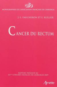 Cancer du rectum : rapport présenté au 111e Congrès français de chirurgie, Paris, 30 septembre-2 octobre 2009
